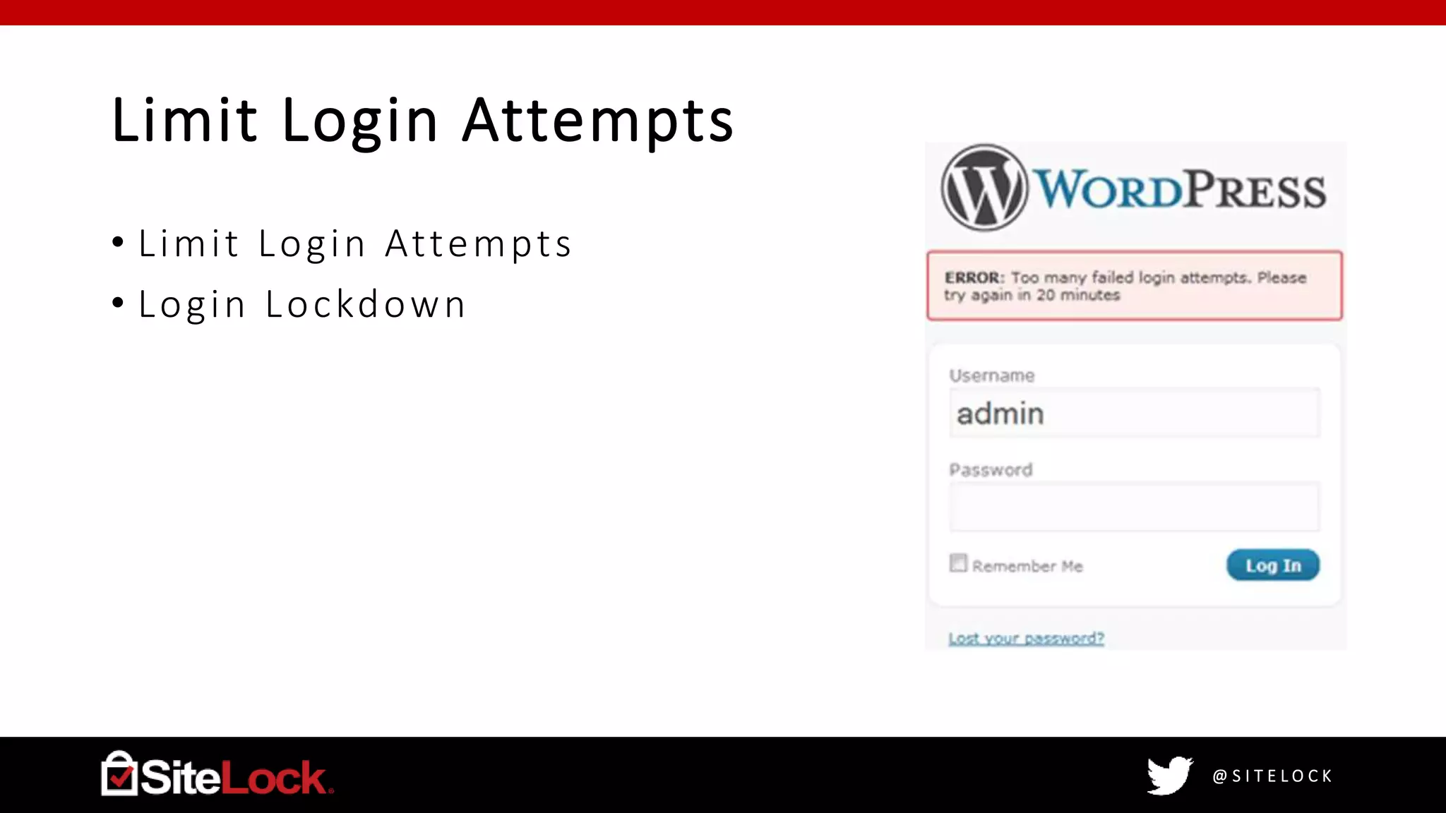 @ S I T E L O C K
Limit Login Attempts
• Limit Login Attempts
• Login Lockdown
 