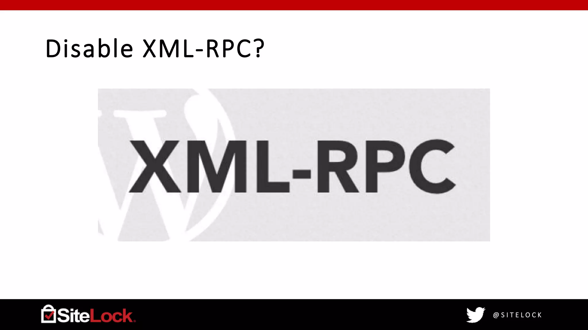 @ S I T E L O C K
Disable XML-RPC?
 