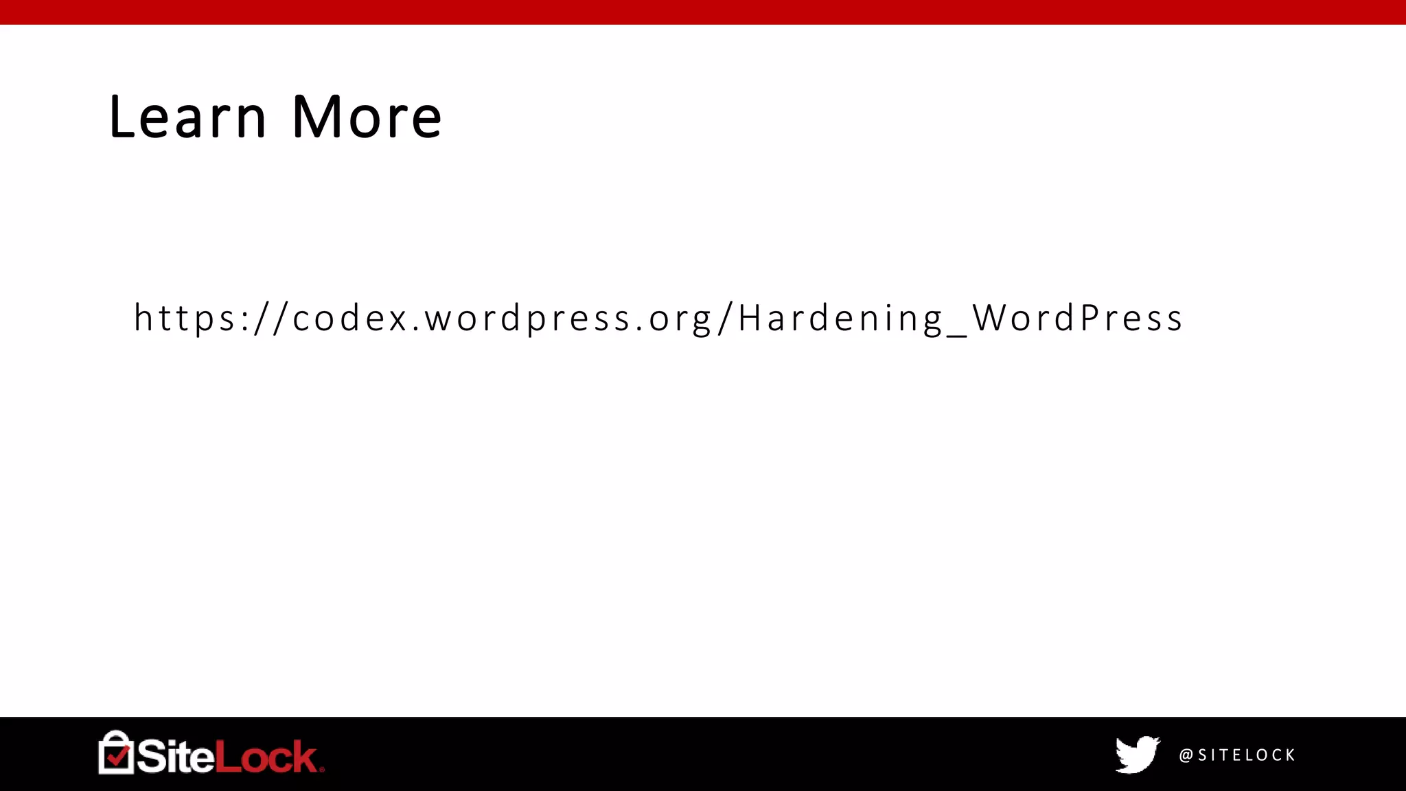 @ S I T E L O C K
Learn More
https://codex.wordpress.org /Hardening_WordPress
 