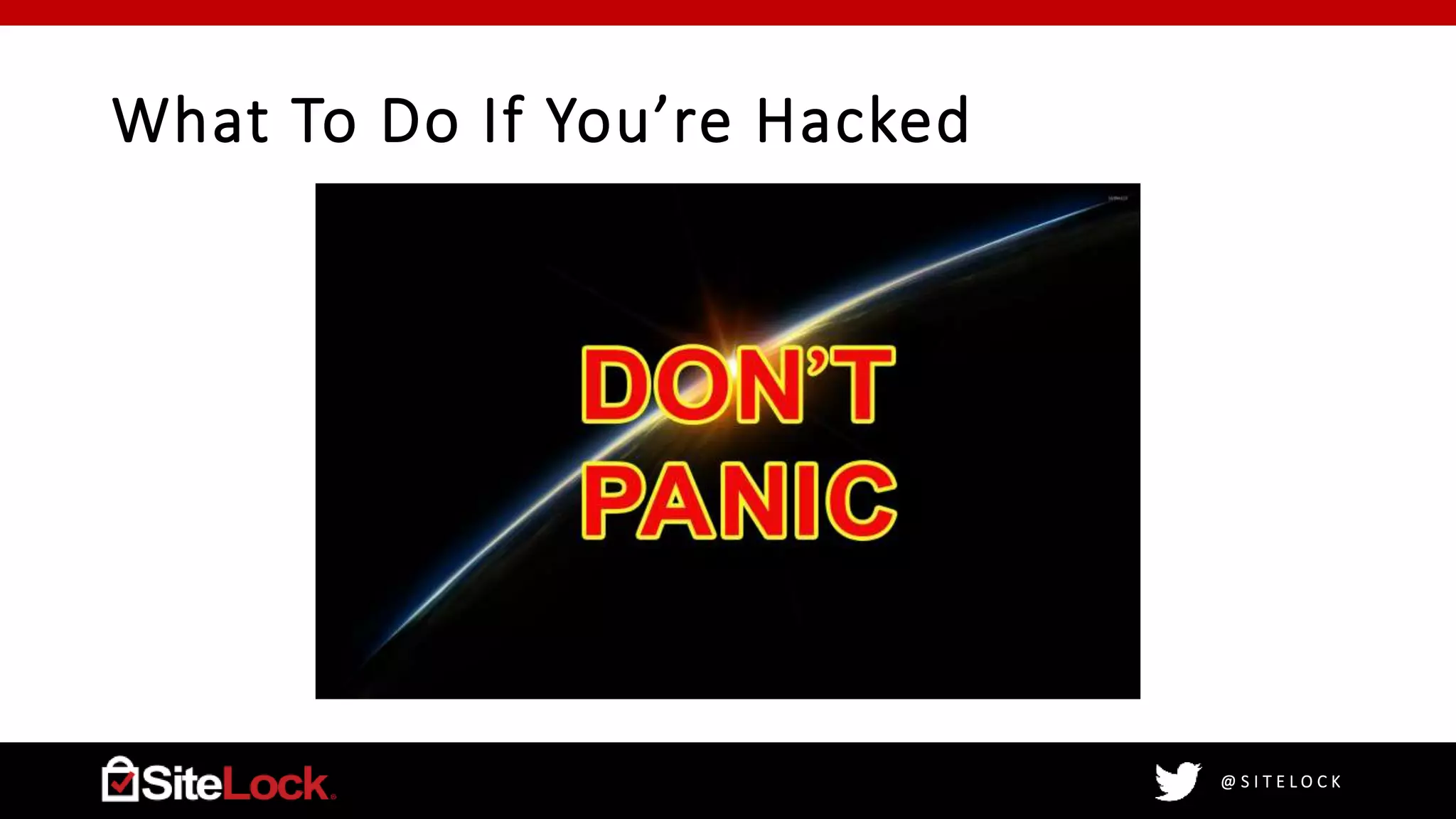 @ S I T E L O C K
What To Do If You’re Hacked
 
