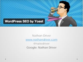 Nathan Driver
www.nathandriver.com
@natedriver
Google: Nathan Driver

 