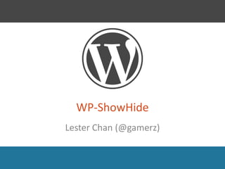 WP-ShowHide
Lester Chan (@gamerz)
 