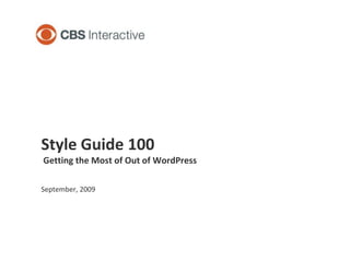 Style Guide 100 Getting the Most of Out of WordPress September, 2009 