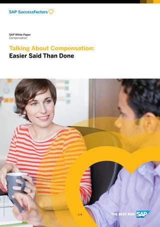 SAP White Paper
Compensation
Talking About Compensation:
Easier Said Than Done
1 / 8
©2018SAPSEoranSAPaffiliatecompany.Allrightsreserved.
 