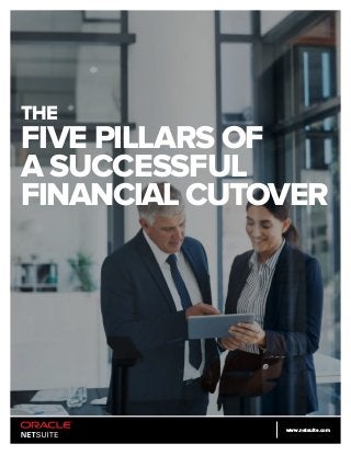 www.netsuite.com
THE
FIVE PILLARS OF
A SUCCESSFUL
FINANCIAL CUTOVER
 