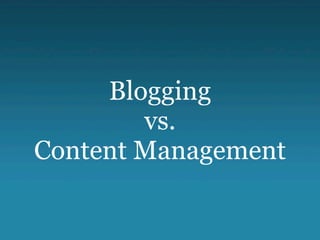 Blogging
        vs.
Content Management
 