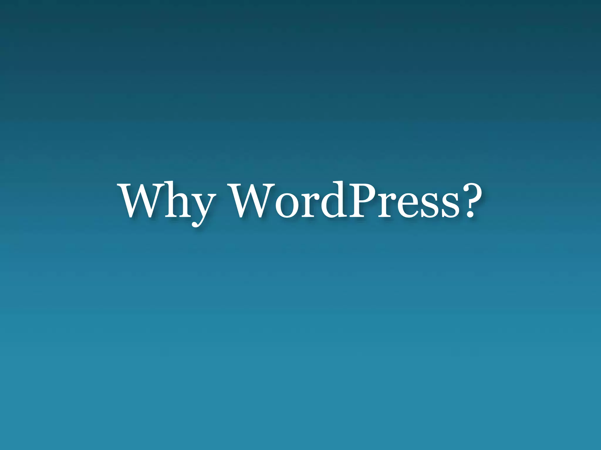 Why WordPress?
 
