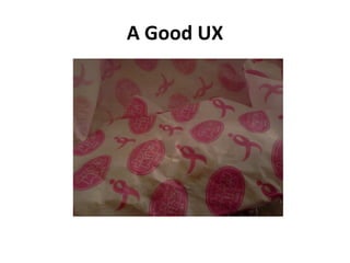 A Good UX
 