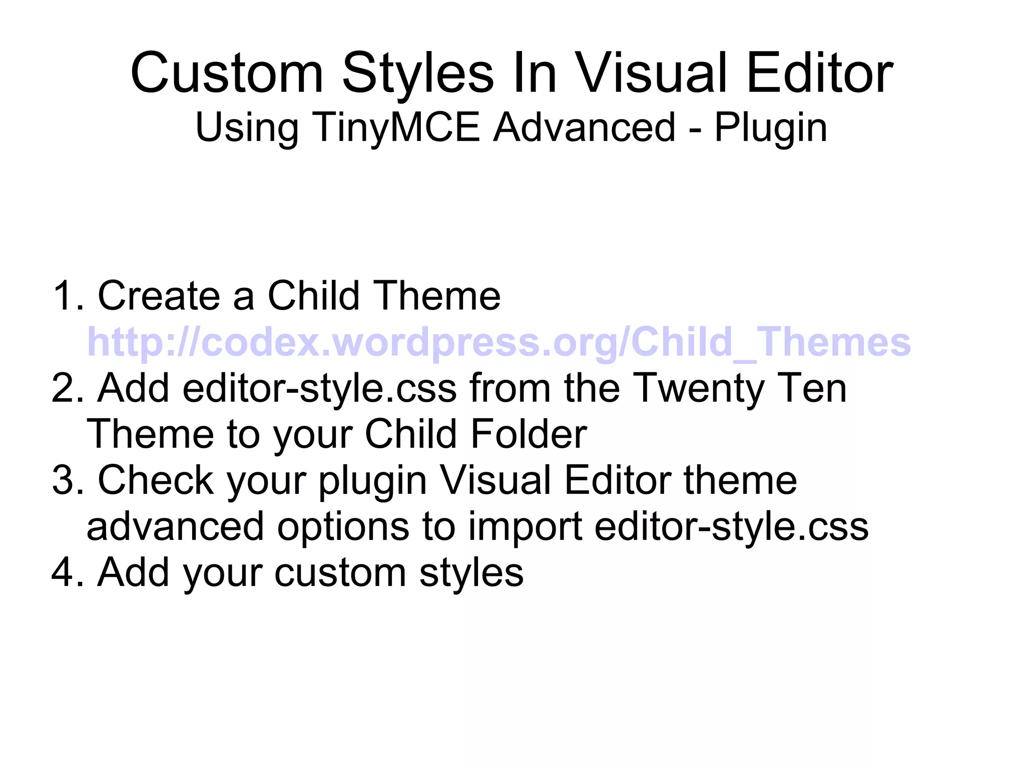 Custom Styles In Visual Editor
Using TinyMCE Advanced - Plugin

1. Create a Child Theme
http://codex.wordpress.org/Child_Themes
2. Add editor-style.css from the Twenty Ten
Theme to your Child Folder
3. Check your plugin Visual Editor theme
advanced options to import editor-style.css
4. Add your custom styles

 