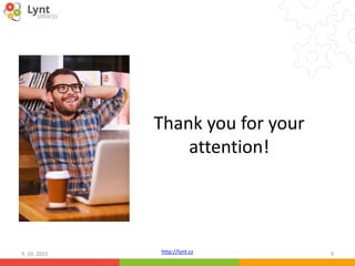 http://lynt.cz
Thank you for your
attention!
9. 10. 2015 4
 