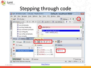 http://lynt.cz
Stepping through code
9. 10. 2015 54
Default: localhost:9000
 