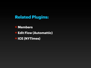 Related Plugins:

+ Members
+ Edit Flow (Automattic)
+ ICE (NYTimes)
 
