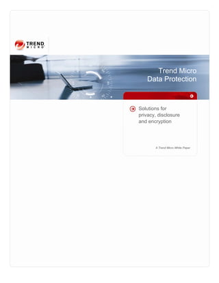 Trend Micro
   Data Protection



Solutions for
privacy, disclosure
and encryption




       A Trend Micro White Paper
 