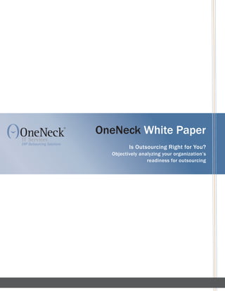OneNeck White Paper
         Is Outsourcing Right for You?
  Objectively analyzing your organization’s
                 readiness for outsourcing
 