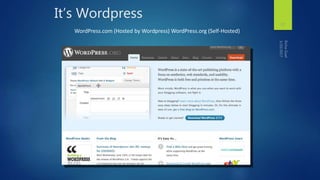 It’s Wordpress
17
WordPress.com (Hosted by Wordpress) WordPress.org (Self-Hosted)
 