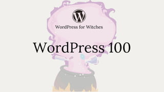 WordPress for Witches : WordPress 100