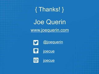 { Thanks! }
Joe Querin
www.joequerin.com
@joequerin
joecue
joecue
 
