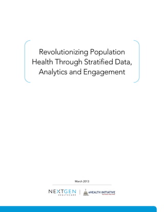 Revolutionizing Population
Health Through Stratified Data,
Analytics and Engagement
March 2013
 