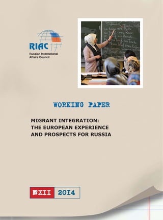 WORKING PAPER
Russian International
Affairs Council
№XII
MIGRANT INTEGRATION:
THE EUROPEAN EXPERIENCE
AND PROSPECTS FOR RUSSIA
 