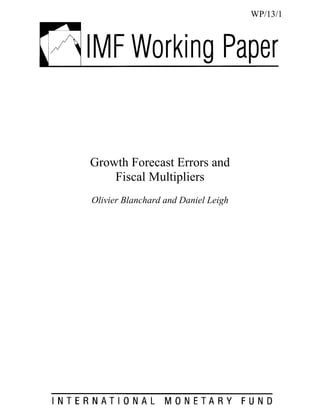 WP/13/1




Growth Forecast Errors and
    Fiscal Multipliers
Olivier Blanchard and Daniel Leigh
 