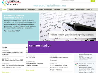 This initiative is financed under the
Competitiveness and Innovation Framework
Programme (CIP) which aims to encourage the
competitiveness of European enterprises.
Acronym, name and logo of the action
www.eciaplatform.eu
communication
 