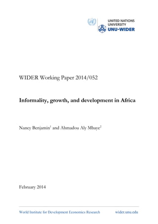 World Institute for Development Economics Research wider.unu.edu
WIDER Working Paper 2014/052
Informality, growth, and development in Africa
Nancy Benjamin1
and Ahmadou Aly Mbaye2
February 2014
 