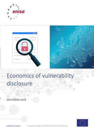 www.enisa.europa.eu European Union Agency For Network and Information Security
Economics of vulnerability
disclosure
DECEMBER 2018
 