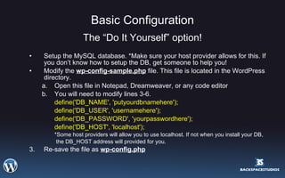 Basic Configuration <ul><li>The “Do It Yourself” option! </li></ul><ul><ul><li>Setup the MySQL database. *Make sure your h...