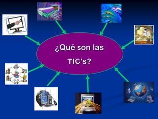 ¿Qué son las
TIC’s?
 