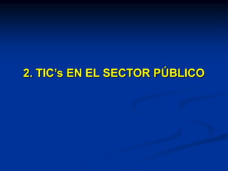 2. TIC’s EN EL SECTOR PÚBLICO
 