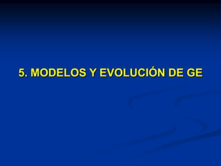 5. MODELOS Y EVOLUCIÓN DE GE
 