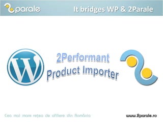 It bridges WP & 2Parale
 