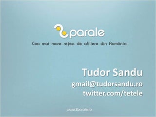 Tudor Sandu
gmail@tudorsandu.ro
  twitter.com/tetele
 