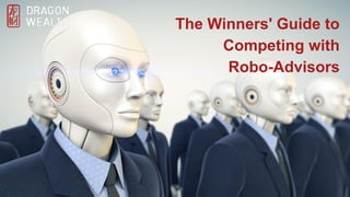 The Winners' Guide to
Competing with
Robo-Advisors
 