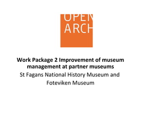 Work Package 2 Improvement of museum
management at partner museums
St Fagans National History Museum and
Foteviken Museum
 