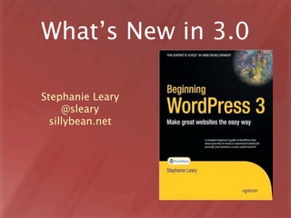 What’s New in 3.0

Stephanie Leary
     @sleary
  sillybean.net
 