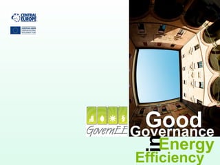 GoodGovernance
inEfficiency
Energy
Integrated
transnational
and cross-sectoral
toolkit
with action plans on energy efficiency in
public and historic buildings, focusing
on heating
 