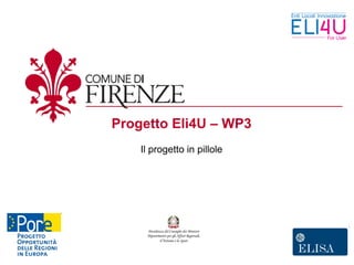 Progetto Eli4U – WP3
    Il progetto in pillole




     Presidenza del Consiglio dei Ministri
     Dipartimento per gli Affari Regionali,
             il Turismo e lo Sport
 