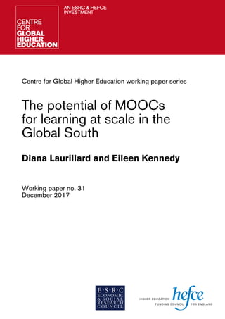 Centre for Global Higher Education working paper series
The potential of MOOCs
for learning at scale in the
Global South
Diana Laurillard and Eileen Kennedy
Working paper no. 31
December 2017
	
 