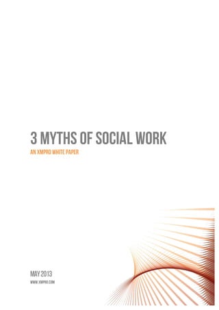 3 Myths of social work
AN XMPRO WHITE PAPER
WWW.XMPRO.COM
 