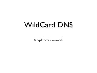 WildCard DNS
  Simple work around.
 