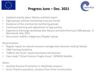 Progress June – Dec. 2021
• Updated activity plans Yakutia and Kola Sapmi
• Eight groups actively monitoring resource tren...
