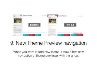 9. New Theme Preview navigation 
When you want to add new theme, it now offers new 
navigation of theme previewer with the...