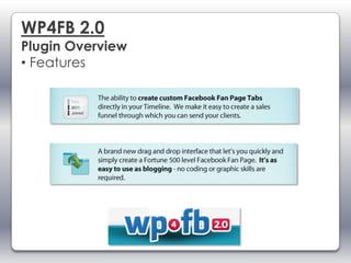WP4FB 2.0
Plugin Overview
• Features
 