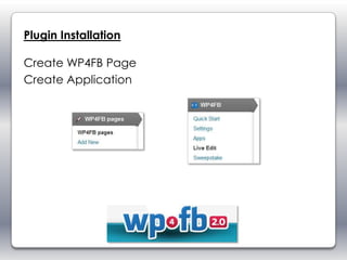 Plugin Installation

Create WP4FB Page
Create Application
 