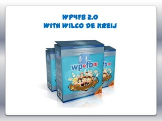 WP4FB 2.0
With Wilco de Kreij
 