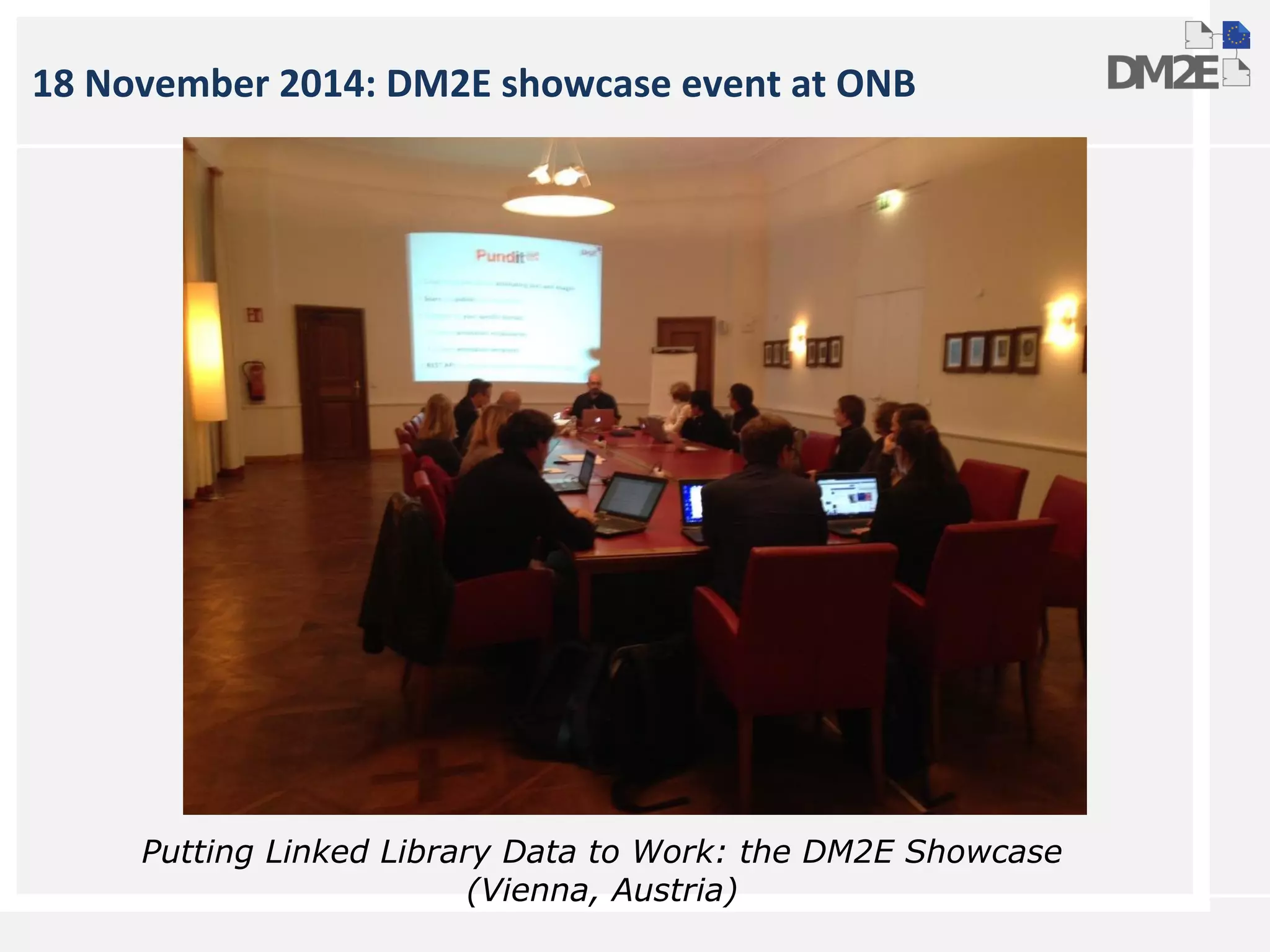 18 November 2014: DM2E showcase event at ONB
Putting Linked Library Data to Work: the DM2E Showcase
(Vienna, Austria)
 