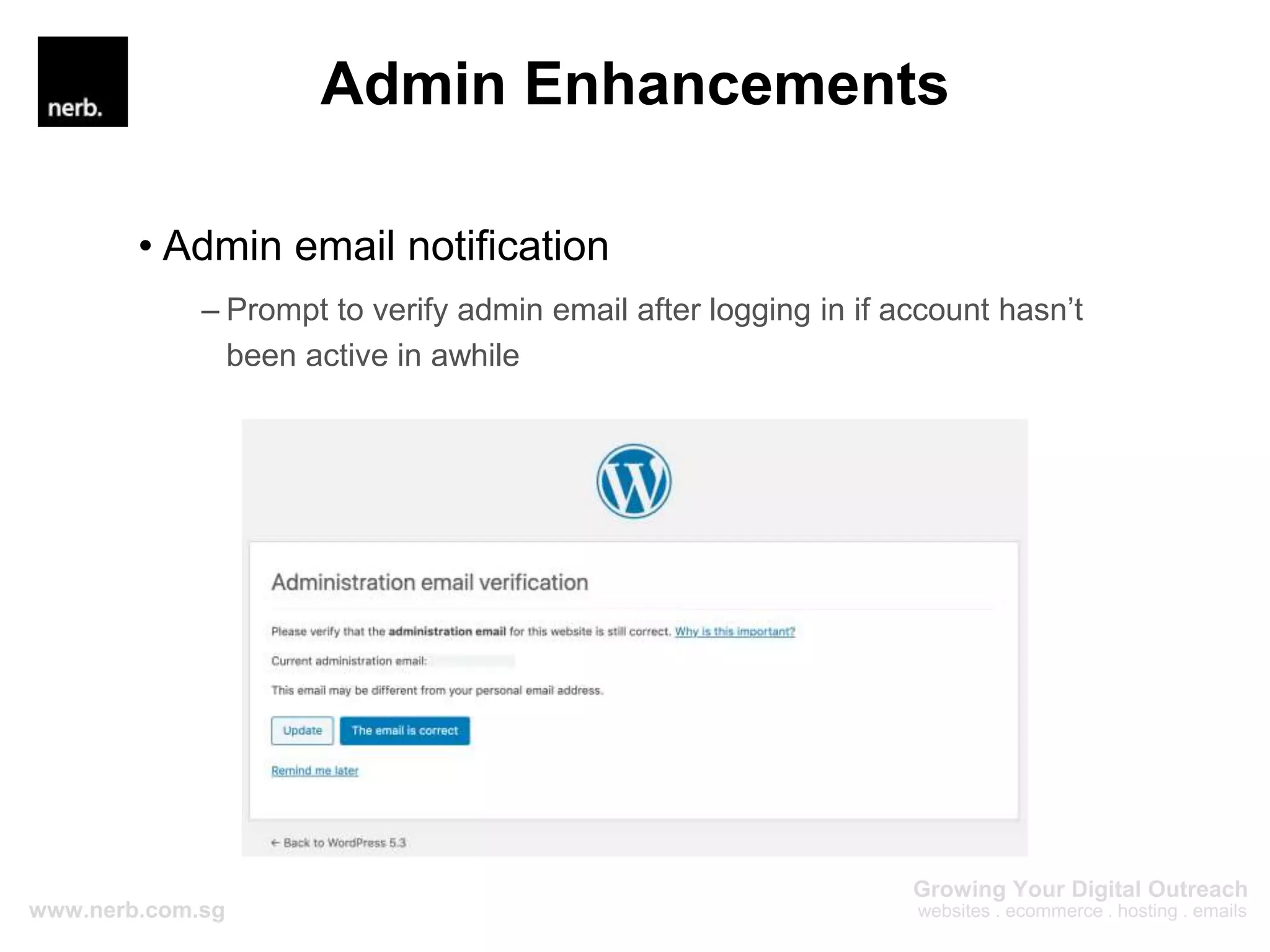 Admin Enhancements
• Admin email notification
– Prompt to verify admin email after logging in if account hasn’t
been active in awhile
 