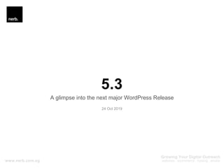 5.3
A glimpse into the next major WordPress Release
24 Oct 2019
 
