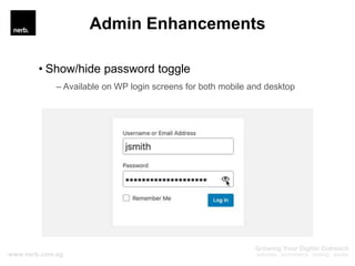 Admin Enhancements
• Show/hide password toggle
– Available on WP login screens for both mobile and desktop
 